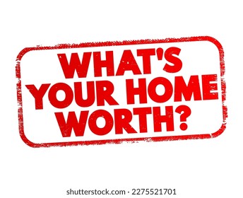 What's your home worth question text stamp, concept background