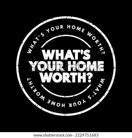 What's your home worth question text stamp, concept background
