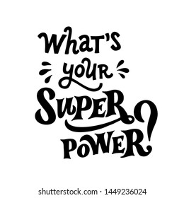 What's your Superpower? Motivational phrase, hand drawn lettering. Great quote for print poster, cards, t-shirts.