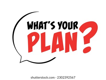 What's your plan? on speech bubble