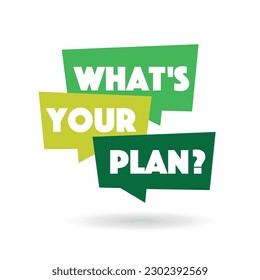 What's your plan? on speech bubble