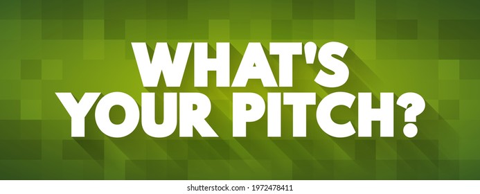 What's Your Pitch? is a phrase often used to inquire about someone's sales pitch, elevator pitch, or presentation, text concept background