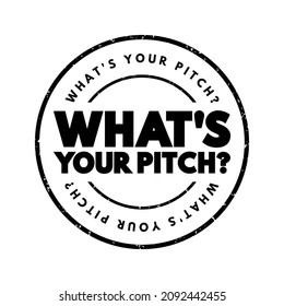 What's Your Pitch? is a phrase often used to inquire about someone's sales pitch, elevator pitch, or presentation, text concept stamp