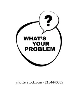 what's your problem sign on white background