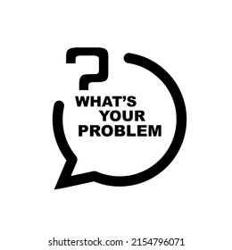 what's your problem sign on white background