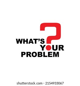 what's your problem sign on white background