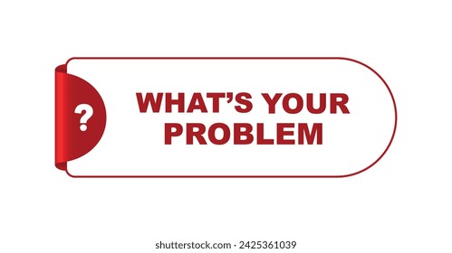 what's your problem sign on white background