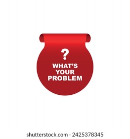 what's your problem sign on white background