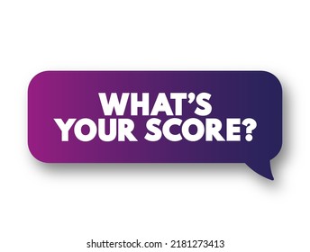 What's your score question - is a question asking someone to reveal their performance or result in a particular activity, game, or test, text concept message bubble