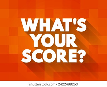 What's your score question - is a question asking someone to reveal their performance or result in a particular activity, game, or test, text concept background