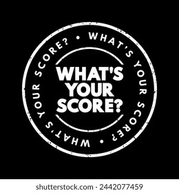 What's your score question - is a question asking someone to reveal their performance or result in a particular activity, game, or test, text concept stamp