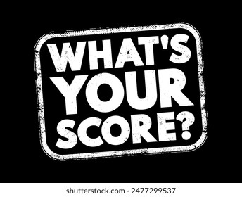 What's your score question - is a question asking someone to reveal their performance or result in a particular activity, game, or test, text concept stamp