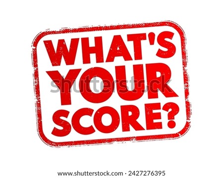 What's your score question - is a question asking someone to reveal their performance or result in a particular activity, game, or test, text concept stamp