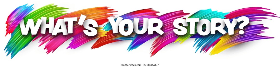 What's your story paper word sign with colorful spectrum paint brush strokes over white. Vector illustration.