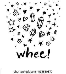 Whee! Text Message. Funny Doodle Poster. Set Collections. Amazing Crystal, Star, Flower, Heart, Sparkle Isolated. Vector Hand Drawn Artwork. Black And White. Magical Print