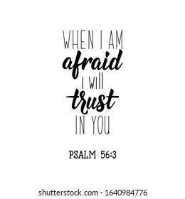 When i am afraid i will trust in you. Lettering. Inspirational and funny quotes. Can be used for prints bags, t-shirts, posters, cards.