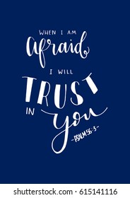 When I Am Afraid, I Will Trust In You. Hand drawn lettering. Bible verse. Modern Calligraphy. Christian Poster