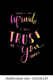 When I Am Afraid, I Will Trust In You. Hand drawn lettering. Bible verse. Modern Calligraphy. Christian Poster
