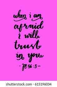 when i am afraid, i will trust in you. Hand drawn lettering. Bible verse. Modern Calligraphy. Christian Poster