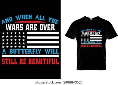 And when all the wars are over a butterfly will still be beautiful - American Memorial Day T-Shirt