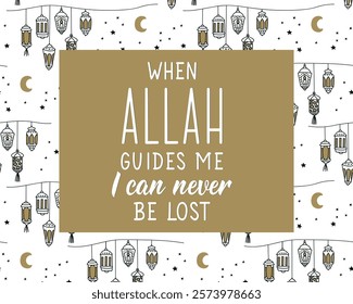 When Allah guides me I can never be lost. Ramadan Lettering. Greeting card with hand drawn lettering. Religion Islamic quote