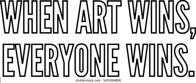 When Art Wins Everyone Wins Outlined Text Art