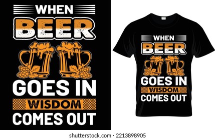 when beer goes in wisdom comes out t shirt design.