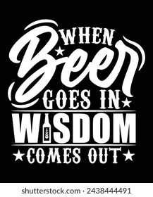 WHEN BEER GOES IN WISDOM COMES OUT THISRT DESIGN svg