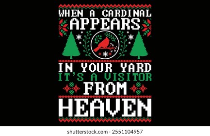 When A Cardinal Appears In Your Yard It’s A Visitor From Heaven - Christmas T shirt Design, Hand lettering illustration for your design, Modern calligraphy, banner, flyer and mug, Poster, EPS