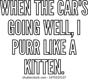 When the car's going well I purr like a kitten