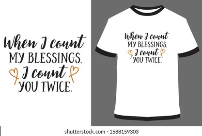 When I count my blessing I count you twice - typography t-shirt vector design illustration, it can use for label, logo, sign, sticker for printing for the family t-shirt.