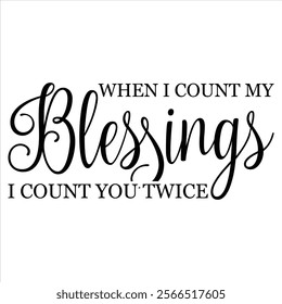 when i count my blessings i count you twice t shirt design lover