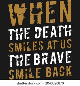 When the Death Smiles at Us the Brave Smile Back Typography Motivation Quote Design.