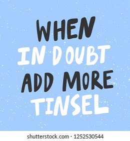 When in doubt add more tinsel Sticker for social media content. Vector hand drawn illustration design. Bubble pop art comic style poster, t shirt print, post card, video blog cover