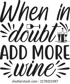 When in doubt add more wine
, Svg t-shirt design and vector file.