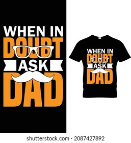 When in Doubt Ask Dad Father day T-Shirt Design