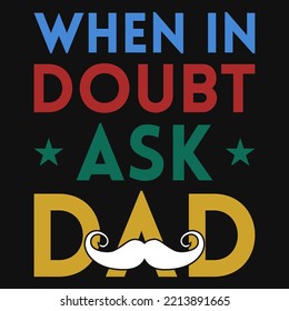 When In Doubt Ask Dad Tshirt Design
