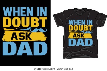 when in doubt ask dad tshirt design