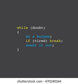 'when in doubt, do a burpee'. 'if tired, sweat it out' motivational phrase in 'while' loop coding format. if else coding. computer programming. burpee quote. minimal vector, eps 10