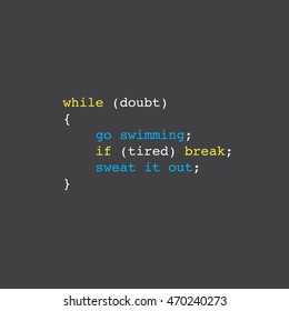 'when in doubt, go swimming'. 'if tired, sweat it out' motivational phrase in 'while' loop coding format. if else coding. computer programming. swimming quote. minimal vector, eps 10