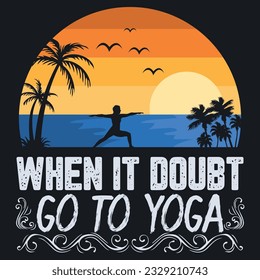 WHEN IN DOUBT GO TO YOGA, summer t-shirt, sweet summer, vacation mood t-shirt design, beach time, yoga time