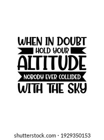 When in doubt hold your altitude nobody ever collided with the sky. Hand drawn typography poster design. Premium Vector.