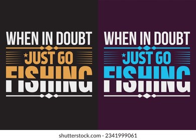 When In Doubt Just Go Fishing, Fishing Shirt, Fisherman Gifts, Funny Fishing Shirt, Present For fisherman, Fishing Lover Shirt