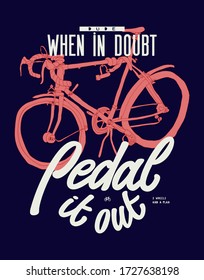 When in doubt - pedal it out. Bicycle drawing t-shirt print.