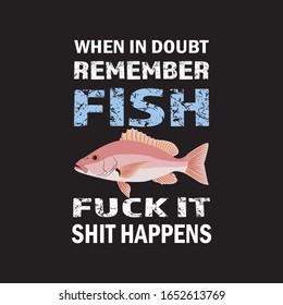 When In Doubt Remember Fish Fuck It Shit Happens T-shirt.Fishing T-shirt Design.