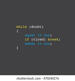 'when in doubt, squat it out'. 'if tired, sweat it out' motivational phrase in 'while' loop coding format. if else coding. computer programming. squatting quote. minimal vector, eps 10