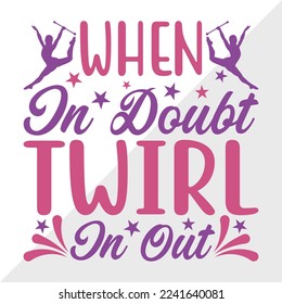 When In Doubt Twirl In Out SVG Printable Vector Illustration