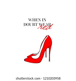 When in doubt, wear red, Fashion quote with Hand drawn red women shoes heels. Fancy poster with red high heel shoes for women. girlish elements on white background. modern creative wallpaper