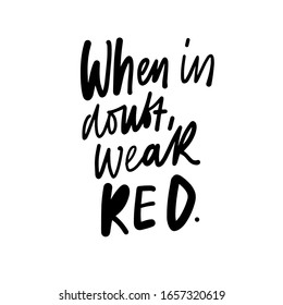 When in doubt, wear red. Fashion quote. Hand lettering quote about make up. .illustration for your design. 