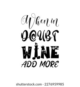 when in doubt wine add more black letters quote